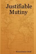 Justifiable Mutiny di Howard Stoler Orloff edito da Lulu.com