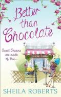 Better Than Chocolate di Sheila Roberts edito da HarperCollins Publishers
