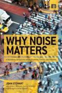 Why Noise Matters di Francis McManus, Arline Bronzaft, Nigel Rodgers, John Stewart, Val Weedon edito da Taylor & Francis Ltd