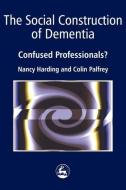 The Social Construction of Dementia di Nancy Harding, Colin Palfrey edito da Jessica Kingsley Publishers, Ltd