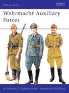 Wehrmacht Auxiliary Forces di Nigel Thomas, Carlos Caballero Jurado, Simon McCouriag edito da Bloomsbury Publishing PLC
