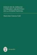 Exilio en el espacio literario argentino de la posdictadura di María Inés Cisterna Gold edito da Tamesis Books