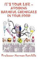 It's Your Life - Avoiding Harmful Chemicals in Your Food di Norman Ratcliffe edito da Cranmore Publications