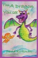 I'm A Dragon You See di David Kirkman edito da Clink Street Publishing