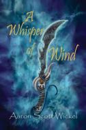 A Whisper of Wind di Aaron Wickel edito da Pronghorn Press