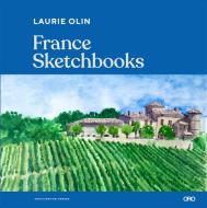 France Sketchbooks: The Travel Sketchbooks of Artists and Designers di Laurie Olin edito da ORO ED