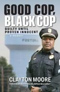 Good Cop, Black Cop di Moore Clayton Moore edito da Authority Publishing