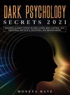 DARK PSYCHOLOGY SECRETS 2021: DEFENSES A di MONETA RAYE edito da LIGHTNING SOURCE UK LTD
