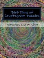 365 Days of Cryptogram Puzzles: Proverbs and Wisdom di Passion Puzzles edito da Createspace Independent Publishing Platform