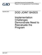 Dod Joint Bases: Implementation Challenges Demonstrate Need to Reevaluate the Program di United States Government Account Office edito da Createspace Independent Publishing Platform