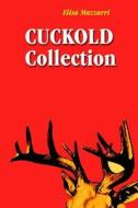 Cuckold Collection di Elisa Mazzarri edito da Createspace Independent Publishing Platform