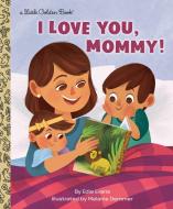 I Love You, Mommy! di Edie Evans edito da GOLDEN BOOKS PUB CO INC