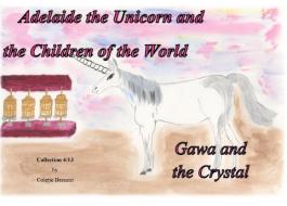 Adelaide the Unicorn and the Children of the World - Gawa and the Crystal di Colette Becuzzi edito da Books on Demand