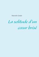 La solitude d'un coeur brisé di Marcelle Girade edito da Books on Demand