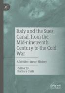 Italy and the Suez Canal, from the Mid-nineteenth Century to the Cold War edito da Springer International Publishing