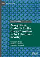 Renegotiating Contracts for the Energy Transition in the Extractives Industry di Victoria R. Nalule, Damilola S. Olawuyi, Raphael J. Heffron edito da Springer Nature Switzerland