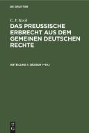 Das preußische Erbrecht aus dem gemeinen deutschen Rechte, Abteilung 1, (Bogen 1-49.) di C. F. Koch edito da De Gruyter