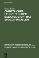 Christliches Lehngut in der Sagareligion. Das Svoldr-Problem di Walter Baetke edito da De Gruyter