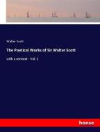 The Poetical Works of Sir Walter Scott di Walter Scott edito da hansebooks