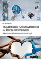 Telemedizinische Patientenversorgung am Beispiel der Kardiologie. Status Quo und Perspektiven in Deutschland di Mussa Arvani edito da GRIN Verlag