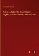 Nether Lochaber: The Natural History, Legends, and Folk-lore of the West Highland di Alexander Stewart edito da Outlook Verlag