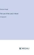 The Law of the Land; A Novel di Emerson Hough edito da Megali Verlag