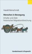 Menschen in Bewegung: Inhalte Und Ziele Der Historischen Migrationsforschung di Harald Kleinschmidt edito da Vandehoeck & Rupprecht