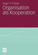 Organisation als Kooperation di Birger P. Priddat edito da VS Verlag für Sozialwissenschaften