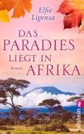 Das Paradies liegt in Afrika di Elfie Ligensa edito da Ullstein Taschenbuchvlg.