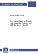 Die Entschädigung für Eingriffe in die ausgeübte Nutzung nach § 42 Abs. 3 und 4 BauGB di Simone Tschödrich-Rotter edito da Lang, Peter GmbH