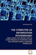 THE COMPUTER AS INFORMATION INTERMEDIARY di Ph. D. Karl Horvath edito da VDM Verlag Dr. Müller e.K.