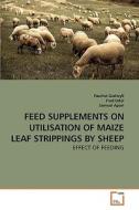 Feed Supplements on Utilisation of Maize Leaf Strippings by Sheep di Paschal Godwyll, Fred Odoi, Samuel Apori edito da VDM Verlag Dr. Müller e.K.