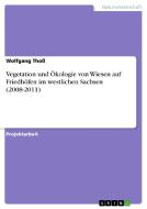 Vegetation und Ökologie von Wiesen auf Friedhöfen im westlichen Sachsen (2008-2011) di Wolfgang Thoß edito da GRIN Publishing
