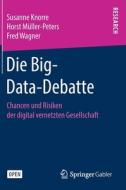Die Big-Data-Debatte di Susanne Knorre, Horst Müller-Peters, Fred Wagner edito da Springer-Verlag GmbH