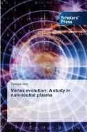 Vortex evolution: A study in non-neutral plasma di Tareque Aziz edito da Scholars' Press