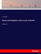 History and Antiquities of the County of Norfolk di J. Crouse edito da hansebooks