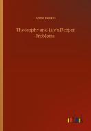 Theosophy and Life's Deeper Problems di Anne Besant edito da Outlook Verlag
