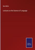 Lectures on the Science of Language di Max Müller edito da Salzwasser-Verlag