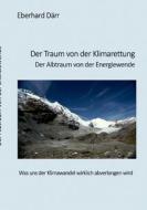 Der Traum von der Klimarettung - Der Albtraum von der Energiewende di Eberhard Därr edito da Books on Demand