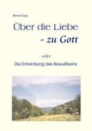 Ber Die Liebe - Zu Gott di Bernd Ziege edito da Books On Demand
