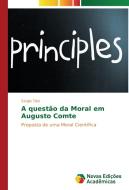 A questão da Moral em Augusto Comte di Sergio Tiski edito da Novas Edições Acadêmicas