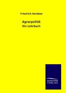 Agrarpolitik di Friedrich Aereboe edito da TP Verone Publishing