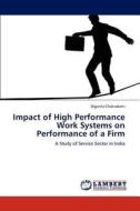 Impact of High Performance Work Systems on Performance of a Firm di Diganta Chakrabarti edito da LAP Lambert Academic Publishing