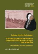 Autobiographische Schriften und kleinere Reisebeschreibungen über Westfalen di Johann Moritz Schwager edito da Aisthesis Verlag