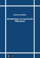 Klosterleben im deutschen Mittelalter di Johannes Bühler edito da Outlook Verlag
