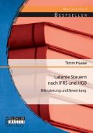 Latente Steuern nach IFRS und HGB: Bilanzierung und Bewertung di Timm Haase edito da Bachelor + Master Publishing