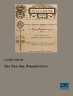 Der Bau des Dieselmotors di Kamillo Körner edito da Fachbuchverlag Dresden