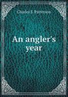 An Angler's Year di Charles S Patterson edito da Book On Demand Ltd.