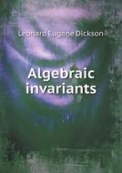 Algebraic Invariants di Leonard Eugene Dickson edito da Book On Demand Ltd.