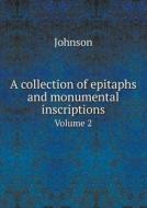 A Collection Of Epitaphs And Monumental Inscriptions Volume 2 di Johnson edito da Book On Demand Ltd.